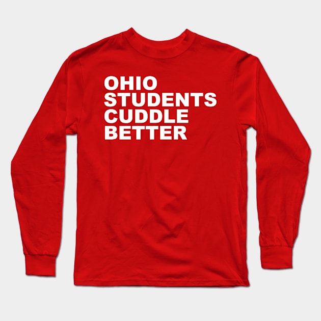 Ohio Students Cuddle Better Long Sleeve T-Shirt by goldenteez